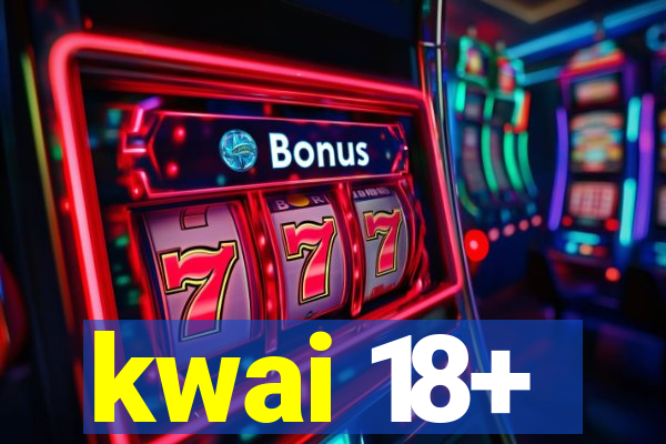 kwai 18+