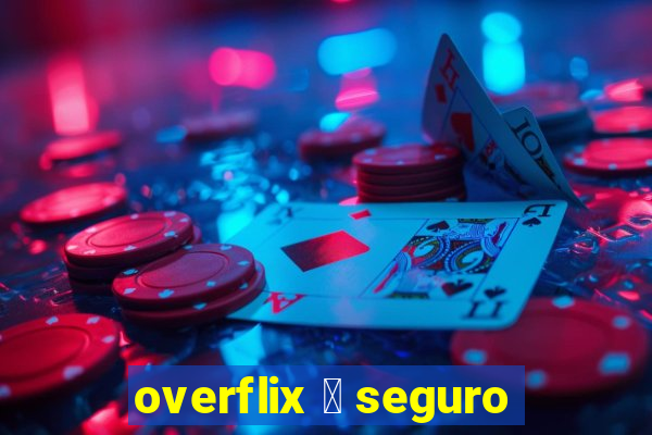 overflix 茅 seguro