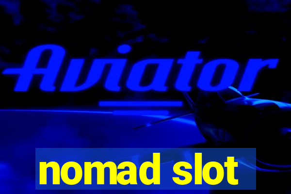 nomad slot