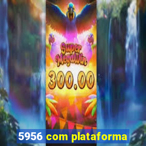 5956 com plataforma