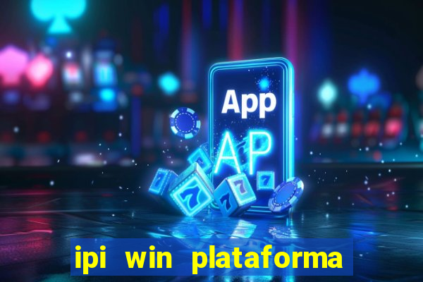 ipi win plataforma de jogos