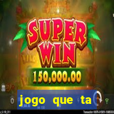 jogo que ta pagando hoje