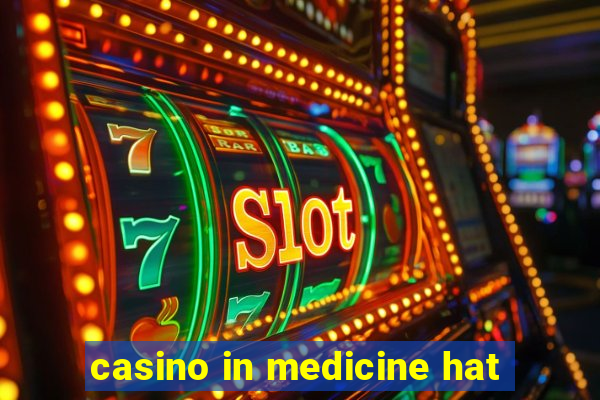 casino in medicine hat