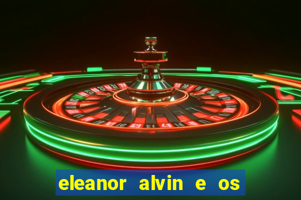 eleanor alvin e os esquilos 2