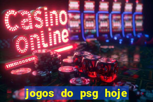 jogos do psg hoje ao vivo