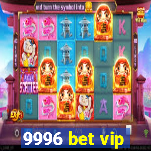 9996 bet vip