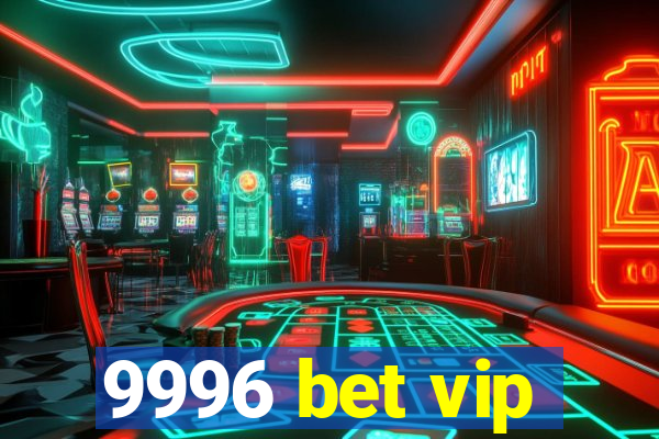 9996 bet vip