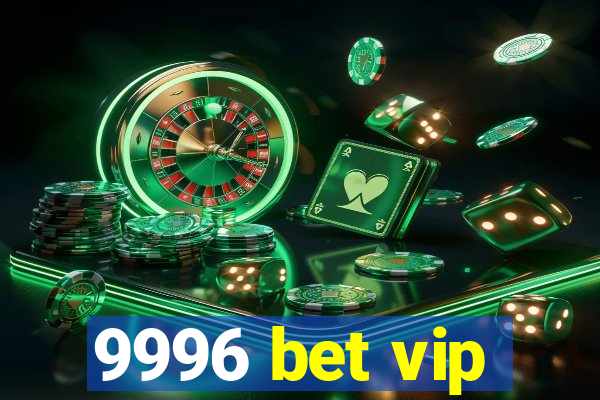 9996 bet vip