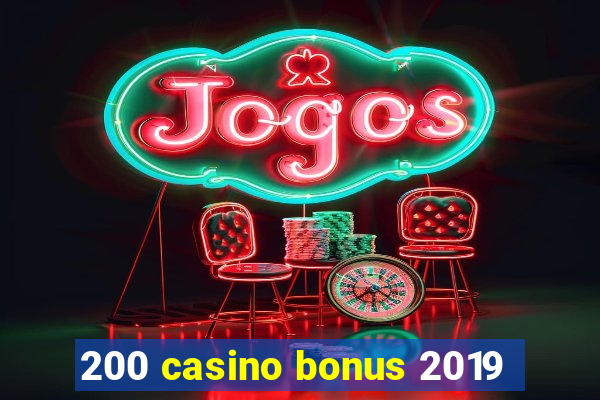 200 casino bonus 2019