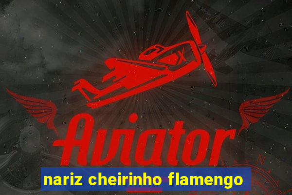 nariz cheirinho flamengo