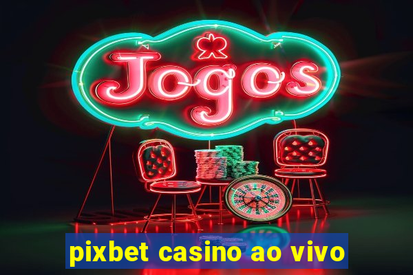 pixbet casino ao vivo