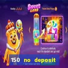 150 no deposit bonus rich casino