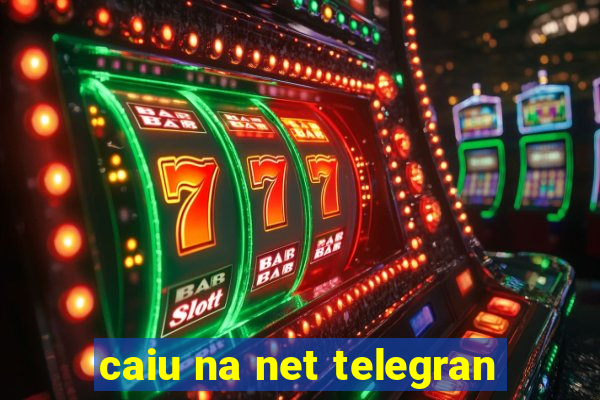 caiu na net telegran