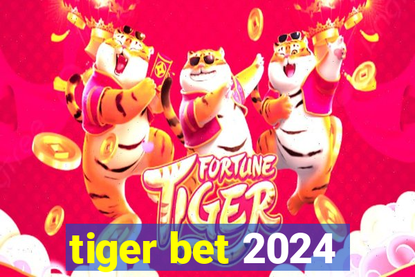 tiger bet 2024