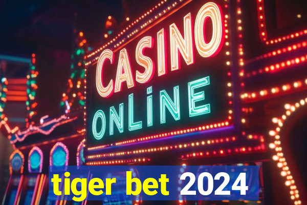 tiger bet 2024