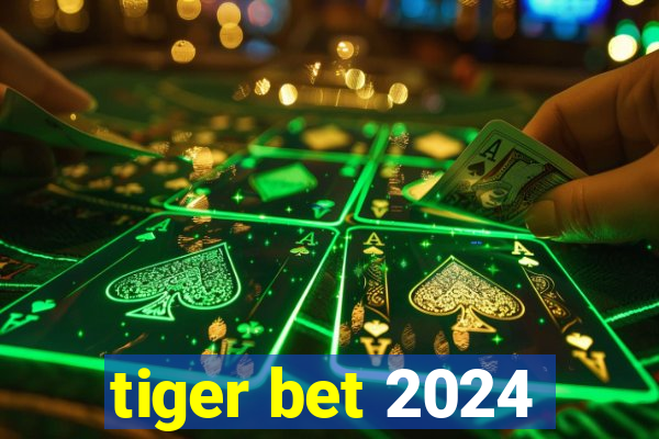 tiger bet 2024