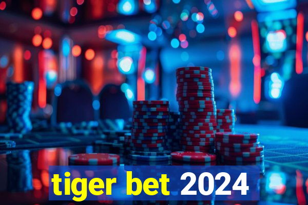 tiger bet 2024