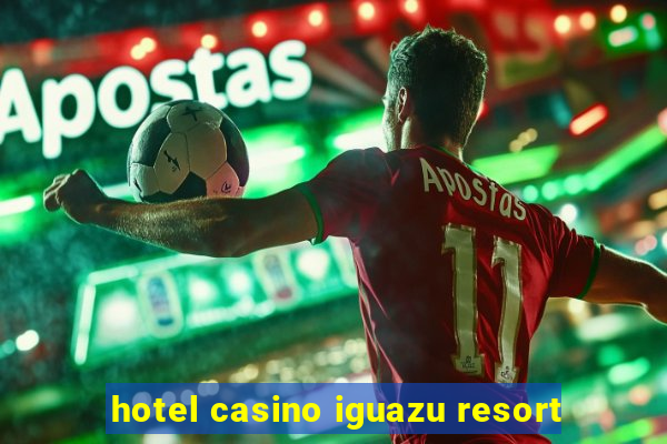 hotel casino iguazu resort