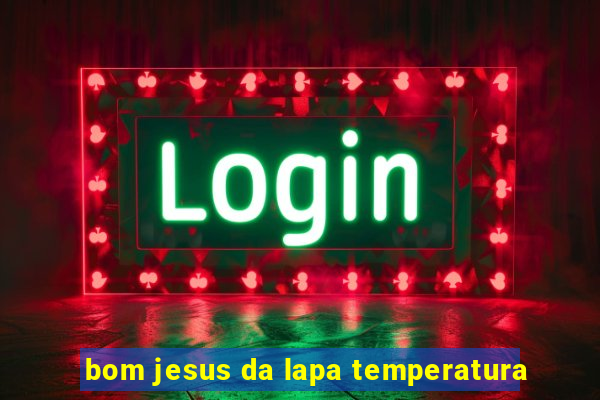 bom jesus da lapa temperatura