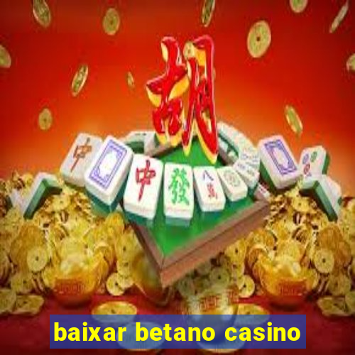 baixar betano casino