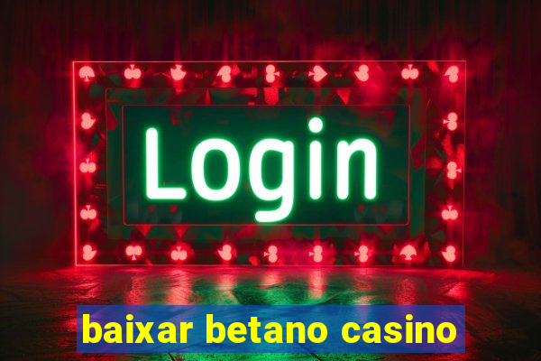 baixar betano casino