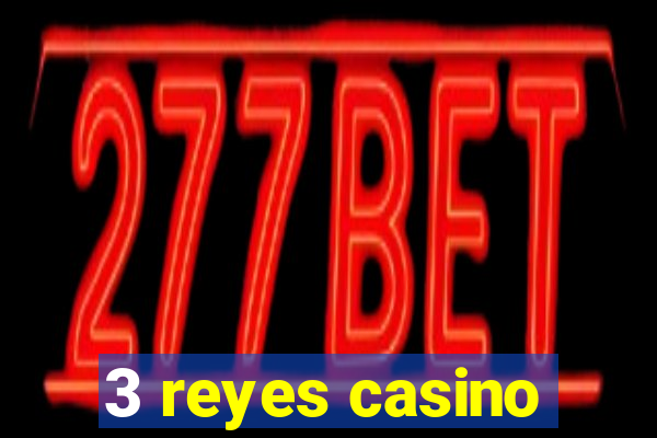 3 reyes casino