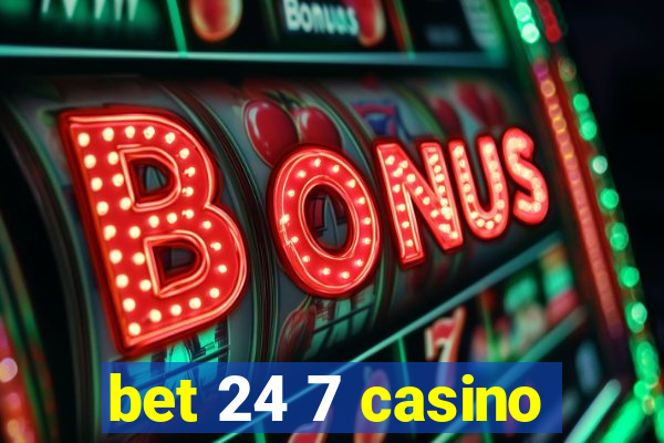 bet 24 7 casino