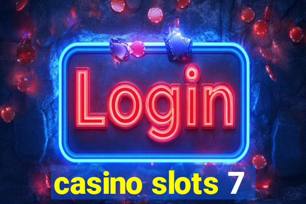 casino slots 7