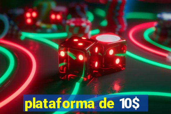 plataforma de 10$