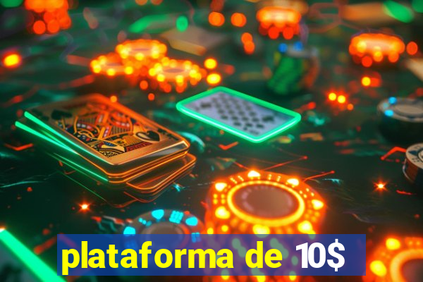 plataforma de 10$