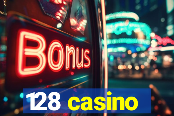 128 casino