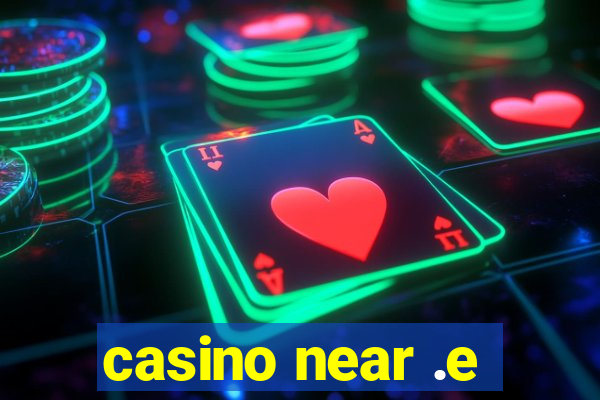 casino near .e