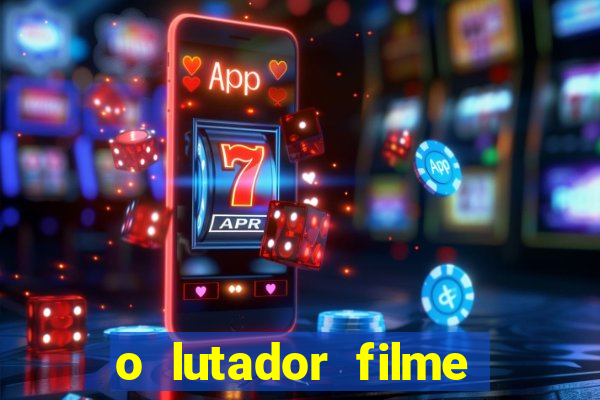 o lutador filme completo dublado mega filmes