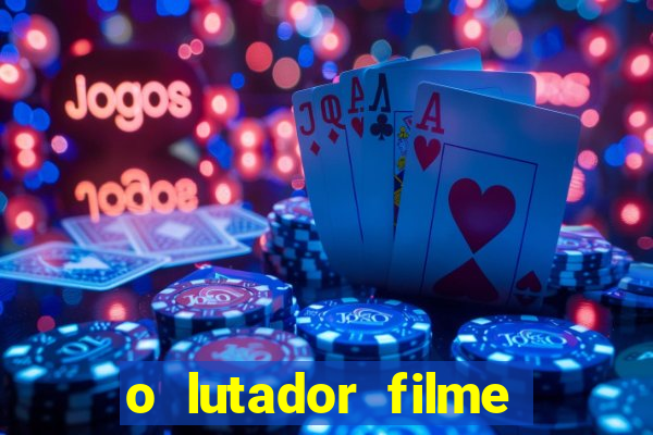 o lutador filme completo dublado mega filmes