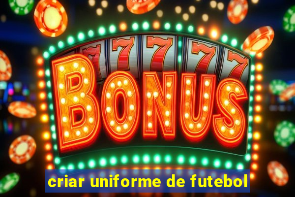 criar uniforme de futebol