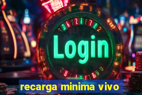 recarga minima vivo