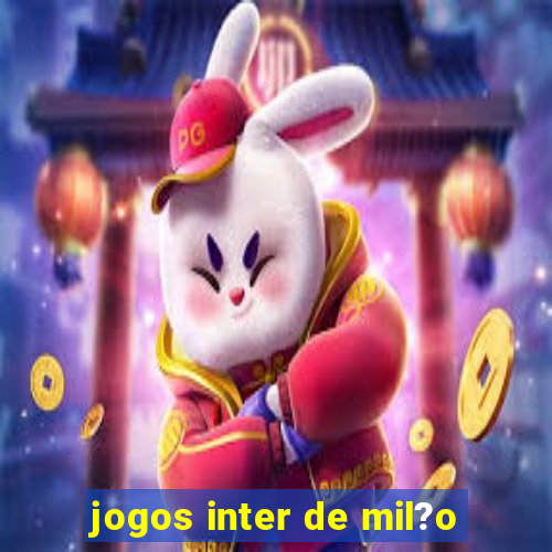 jogos inter de mil?o