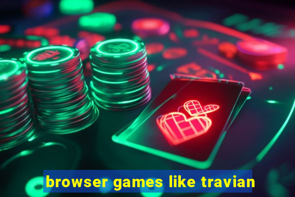 browser games like travian