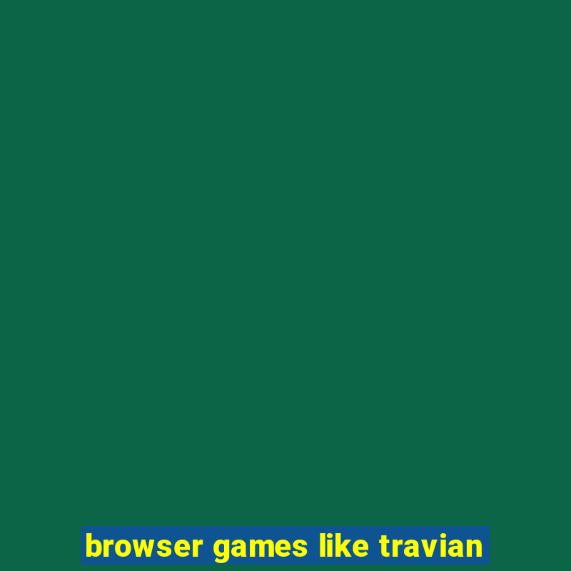 browser games like travian