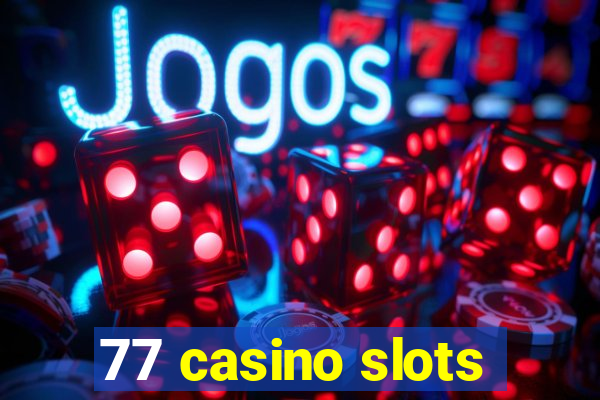 77 casino slots