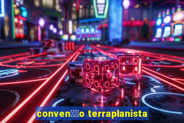 conven莽茫o terraplanista