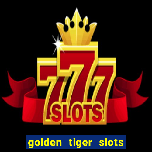 golden tiger slots slot game