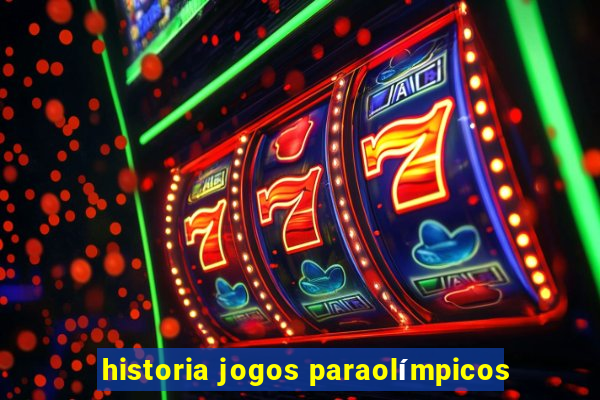 historia jogos paraolímpicos