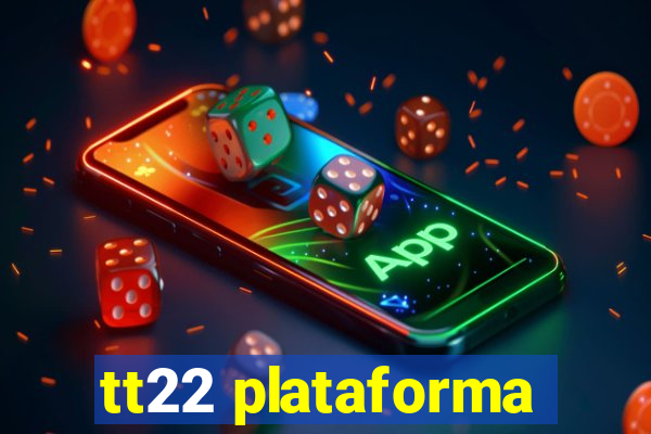 tt22 plataforma