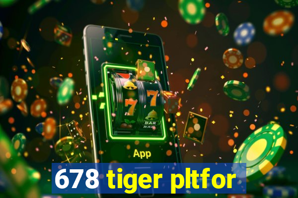 678 tiger pltfor