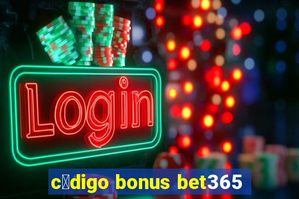 c贸digo bonus bet365