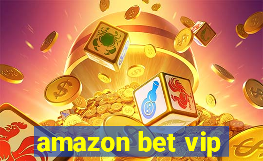 amazon bet vip