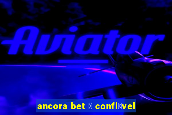 ancora bet 茅 confi谩vel