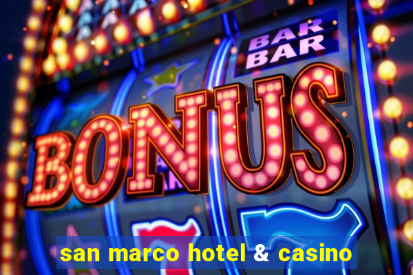 san marco hotel & casino