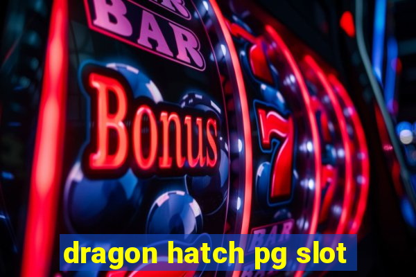 dragon hatch pg slot